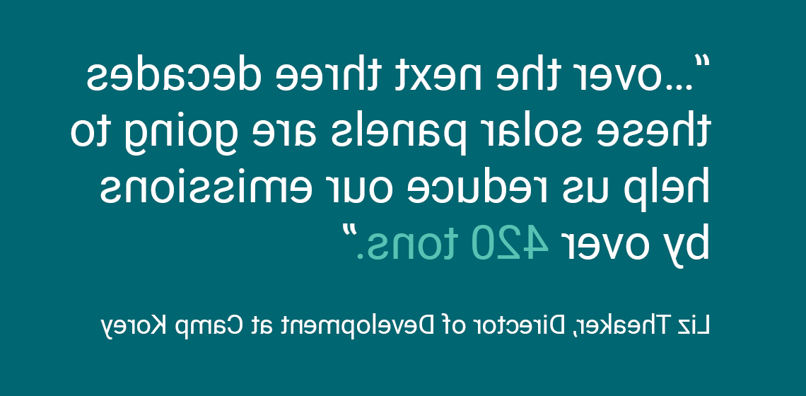 “…over the next three decades these solar panels are going to help us reduce our emissions by over 420 tons.” Liz Theaker, Director of Development at Camp Korey